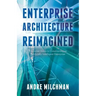 Enterprise Architecture Reimagined: A Concise Guide to Constructing an Artificially Intelligent Enterprise
