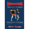 Kickboxing: The Cross, Hook, And Uppercut: From Initiation To Knockout: Everything You Need To Know (and more) To Master The Pain Game