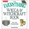 The Everything Wicca and Witchcraft Book: Rituals, Spells, and Sacred Objects for Everyday Magick