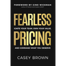 Fearless Pricing: Ignite Your Team, Own Your Value, and Command What You Deserve