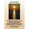 After the Rain: Overcoming Diabetes, Lupus, Arthritis, Sarcoidosis, Prednisone, Obesity