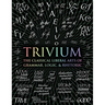 Trivium: The Classical Liberal Arts of Grammar, Logic, & Rhetoric