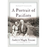 A Portrait of Pacifists: Le Chambon, the Holocaust, and the Lives of André and Magda Trocmé