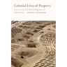 Colonial Lives of Property: Law, Land, and Racial Regimes of Ownership