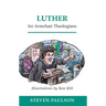 Luther for Armchair Theologians