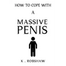 How To Cope With A Massive Penis: Inappropriate, outrageously funny joke notebook disguised as a real 6x9 paperback - fool your friends with this awes