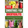 Smoothies for Diverticulitis: The Essential Quick and Easy Fruit Blends Recipe Guide to Help Relieve Abdominal Pain and Support Digestive Health.