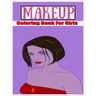 Makeup Coloring Book For Girls: Attractive Young Faces For Girls & Teenagers to practice makeup coloring book; Beautiful Hair & Face Design;kids girls