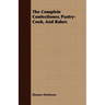 The Complete Confectioner, Pastry-Cook, And Baker.