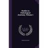 Studies in Pathological Anatomy, Volume 1