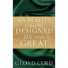 My Reality is God Designed Me to be Great