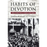 Habits of Devotion: Catholic Religious Practice in Twentieth-Century America