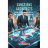 Sanctions Architects: The Strategists Who Weaponized Finance