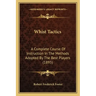 Whist Tactics: A Complete Course Of Instruction In The Methods Adopted By The Best Players (1895)