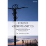 Found Christianities: Remaking the World of the Second Century Ce