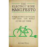 The Electric Bike Manifesto: How Electric Bicycles Can Save Our World (If We Let Them)