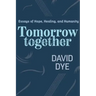 Tomorrow Together: Essays of Hope, Healing, and Humanity