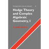 Hodge Theory and Complex Algebraic Geometry I: Volume 1