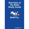 Bad Girls of the Bible Study Guide