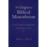 The Origins of Biblical Monotheism: Israel's Polytheistic Background and the Ugaritic Texts