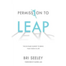 Permission to Leap: The Six-Phase Journey to Bring Your Vision to Life