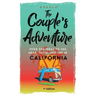 The Couple's Adventure - Over 200 Ideas to See, Hear, Taste, and Try in California: Make Memories That Will Last a Lifetime in the Great and Ever-chan