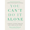 You Can't Do It Alone: A Widow's Journey Through Loss, Grief and Life After