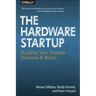 The Hardware Startup: Building Your Product, Business, and Brand