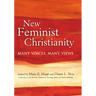 New Feminist Christianity: Many Voices, Many Views