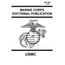 Marine Corps Doctrinal Publication McDp 1-6: Contains McDp 1 Warfighting, McDp 2 Intelligence, McDp 3 Expeditionary, Operations McDp 4 Logistics, McDp