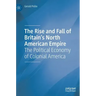 The Rise and Fall of Britain's North American Empire: The Political Economy of Colonial America