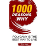 1000 Reasons why Polygamy is the best way to live