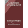 Simplified Development: A Useful Framework for Creating Great Solutions
