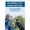 Training Dog Intelligence: Discover 50 Entertaining, Impressive Tricks You Can Teach Any Dog: What'S The Hardest Trick To Teach A Dog