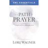 ABC Essentials on a Path of Prayer: A Navigational Tool for an Intimate Prayer Journey
