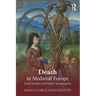 Death in Medieval Europe: Death Scripted and Death Choreographed