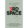Activate the Third Space: How to Align, Communicate and Lead in a Hyper-Competitive World