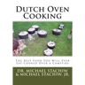 Dutch Oven Cooking: The Best Food You Will Ever Eat Cooked Over a Camp Fire