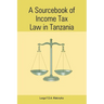 A Sourcebook of Income Tax Law in Tanzan