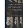 The Meditations of the Emperor Marcus Aurelius Antoninus. Translated by George Long
