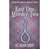 Knit One, Murder Two: A Knitorious Murder Mystery