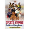 Sports Stories for Kids and Young Readers: Young Athletes' Inspiring Journeys: Inspirational Sports Stories