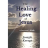 The Healing Love of Jesus: A Servant's Walk