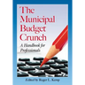 The Municipal Budget Crunch: A Handbook for Professionals