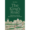 The King's Road: Diplomacy and the Remaking of the Silk Road