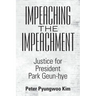 Impeaching the Impeachment: Justice for President Park Geun-Hye