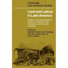 Land and Labour in Latin America: Essays on the Development of Agrarian Capitalism in the Nineteenth and Twentieth Centuries