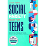 Social Anxiety Relief for Teens: Practical CBT Exercises and Coping Skills to Build Confidence, Control Anxiety, and Thrive in Social Situations