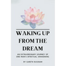 Waking Up From The Dream: An extraordinary journey of one man's spiritual awakening.