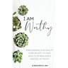 I Am Worthy: Uncovering Our Faulty Core Beliefs to Find Health & Resilience Rooted in Truth